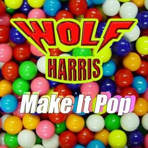 收听Wolf Harris的Make It Pop歌词歌曲