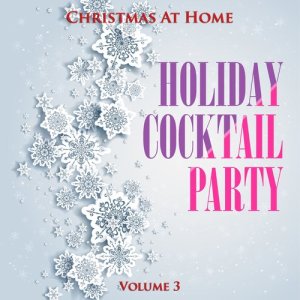 Various Artists的專輯Christmas at Home: Holiday Cocktail Party, Vol. 3