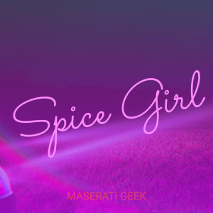 Maserati Geek的专辑Spice Girl (Explicit)