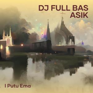 Dengarkan Dj Full Bas Asik lagu dari I Putu Ema dengan lirik