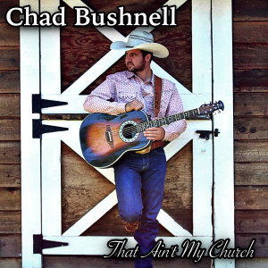 收聽Chad Bushnell的That Ain't My Church歌詞歌曲