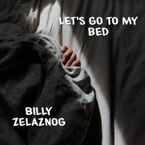 Billy Zelaznog的專輯Let´S Go to My Bed (Explicit)
