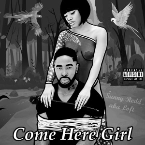 Dengarkan Come Here Girl (Explicit) lagu dari Sunny Redd Loft dengan lirik