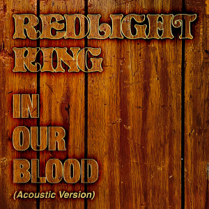 Listen to In Our Blood (Acoustic Version) song with lyrics from Redlight King