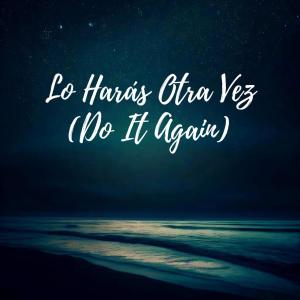 Alejandro Del Bosque的專輯Lo Harás Otra Vez (Do It Again) (feat. Alejandro Del Bosque)