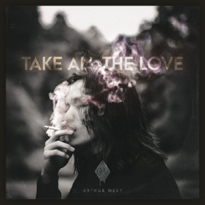 ดาวน์โหลดและฟังเพลง TAKE ALL THE LOVE พร้อมเนื้อเพลงจาก Arthur Nery