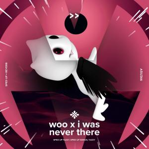 收听fast forward >>的woo x i was never there - sped up + reverb歌词歌曲