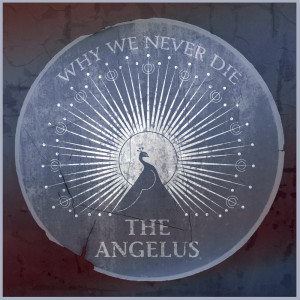 อัลบัม Why We Never Die ศิลปิน The Angelus