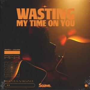 Listen to Wasting My Time On You song with lyrics from Refeci