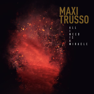All I Need Is a Miracle dari Maxi Trusso