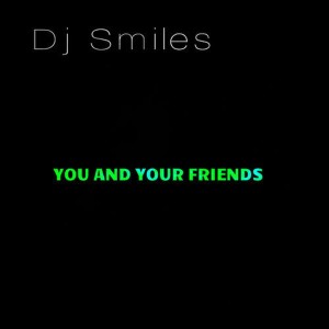 ดาวน์โหลดและฟังเพลง You and Your Friends พร้อมเนื้อเพลงจาก DJ Smiles