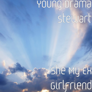 Listen to She My Ex Girlfriend song with lyrics from Young Drama Stewart