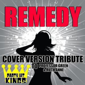 ดาวน์โหลดและฟังเพลง Remedy (Cover Version Tribute to Professor Green & Ruth Anne) (Explicit) พร้อมเนื้อเพลงจาก Party Hit Kings