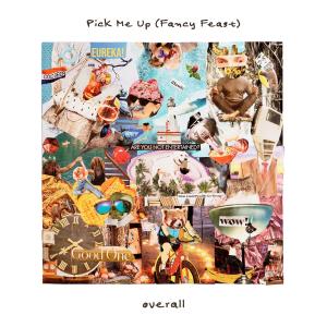 收聽Overall的Pick Me Up (Fancy Feast) (Explicit)歌詞歌曲