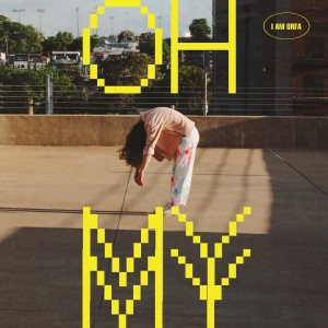 ดาวน์โหลดและฟังเพลง Oh My My พร้อมเนื้อเพลงจาก I Am ORFA