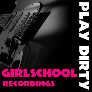 Album Play Dirty Girlschool Recordings from Girlschool
