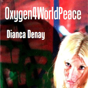 ดาวน์โหลดและฟังเพลง Oxygen4worldpeace พร้อมเนื้อเพลงจาก Dianca Denay