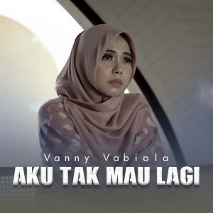 Dengarkan Aku Tak Mau Lagi lagu dari Vanny Vabiola dengan lirik