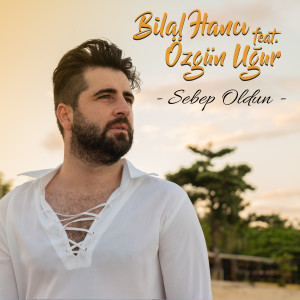 Listen to Sebep Oldun song with lyrics from Bilal Hancı