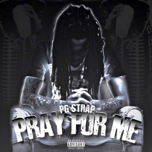 ดาวน์โหลดและฟังเพลง Pray For Me (Explicit) พร้อมเนื้อเพลงจาก PG Strap