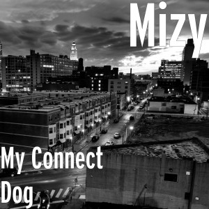 Listen to My Connect Dog (Explicit) song with lyrics from Mizy