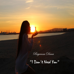 Dengarkan I Don't Need You (Explicit) lagu dari Bryanna Dana dengan lirik