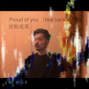 Album Proud of you (feat. kankan) oleh 京松克英