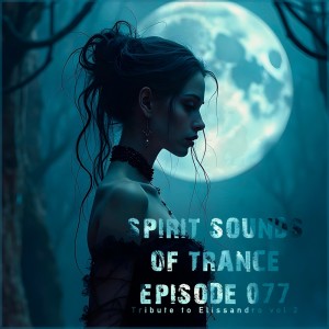 Elissandro的專輯Spirit Sounds of Trance Episode 077 (Tribute to Elissandro Vol 2)