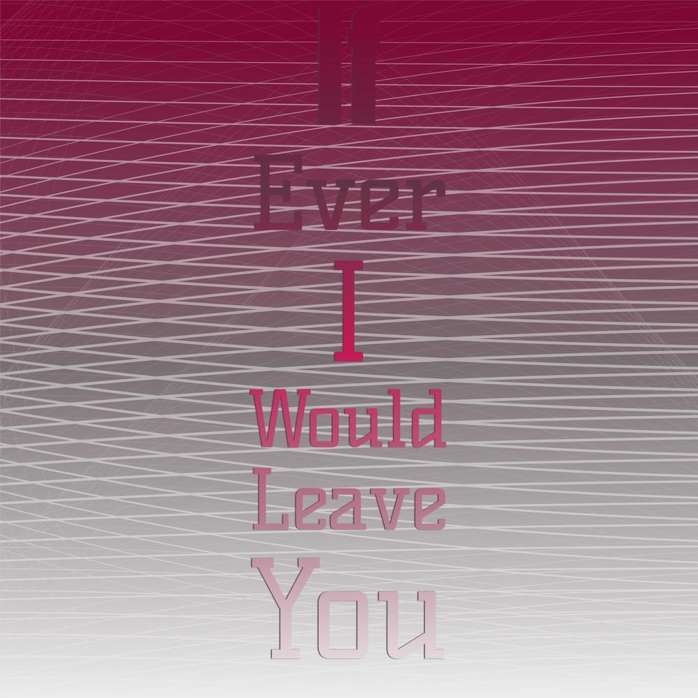 If Ever I Would Leave You