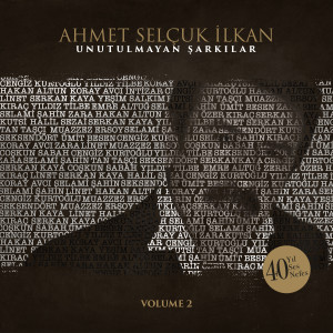อัลบัม Ahmet Selçuk İlkan Unutulmayan Şarkılar, Vol. 2 (40 Yıl, 40 Ses, 40 Nefes) ศิลปิน Çesitli Sanatçilar