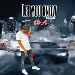 Listen to Let You Know (Explicit) song with lyrics from Lil A