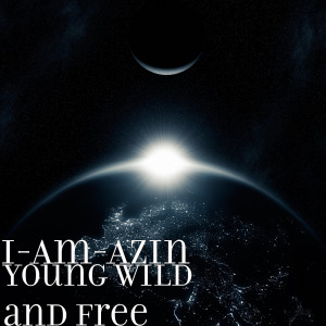 Listen to Young Wild and Free (Explicit) song with lyrics from I-Am-Azin