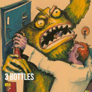 收听WFH的3 Bottles歌词歌曲