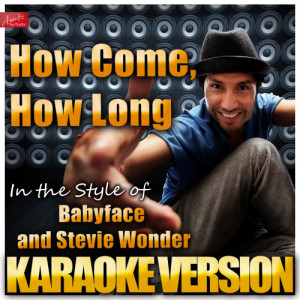 ดาวน์โหลดและฟังเพลง How Come, How Long (In the Style of Babyface and Stevie Wonder) [Karaoke Version] (Karaoke Version) พร้อมเนื้อเพลงจาก Ameritz Top Tracks
