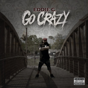 ดาวน์โหลดและฟังเพลง Go Crazy (Explicit) พร้อมเนื้อเพลงจาก Eddie G