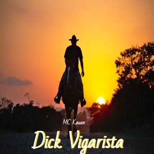 Listen to Dick Vigarista (Explicit) song with lyrics from MC Kauan