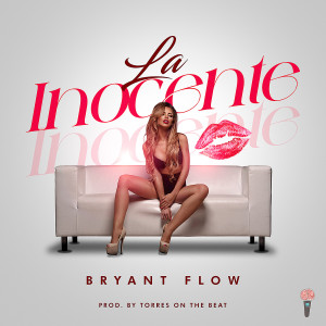 收听Bryant Flow的La Inocente (Explicit)歌词歌曲