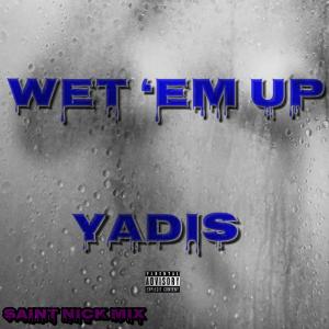 ดาวน์โหลดและฟังเพลง Wet 'Em Up (feat. Saint Nick) (Saint Nick Mix|Explicit) พร้อมเนื้อเพลงจาก Yadis
