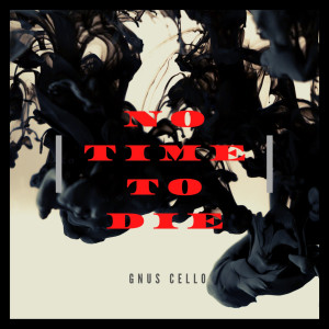ดาวน์โหลดและฟังเพลง No Time to Die (For Cello and Piano) พร้อมเนื้อเพลงจาก GnuS Cello