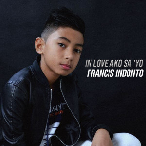 收听Francis Indonto的In Love Ako Sa 'Yo歌词歌曲