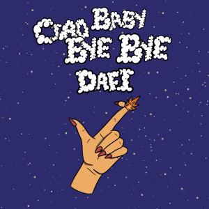 ดาวน์โหลดและฟังเพลง Ciao Baby Bye Bye พร้อมเนื้อเพลงจาก Dafi