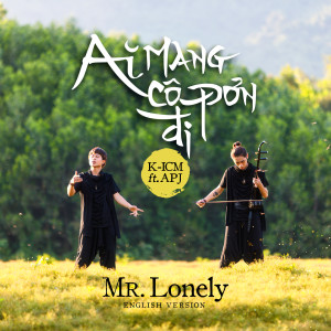 ดาวน์โหลดและฟังเพลง Mr. Lonely - Ai Mang Cô Đơn Đi (English Version) พร้อมเนื้อเพลงจาก K-ICM