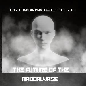 อัลบัม The future of the apocalypse ศิลปิน DJ Manuel.T.J.