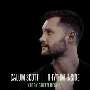 收聽Calum Scott的Rhythm Inside (Toby Green Remix)歌詞歌曲