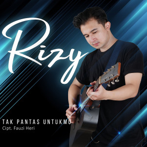 Dengarkan Tak Pantas Untukmu lagu dari Rizy dengan lirik