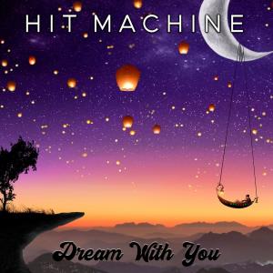 收聽Hit Machine的Dream With You歌詞歌曲