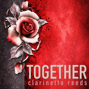 Clarinetto Reeds的专辑Together