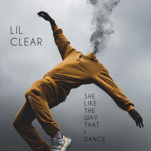 收听Lil Clear的She Like the Way That I Dance (Explicit)歌词歌曲