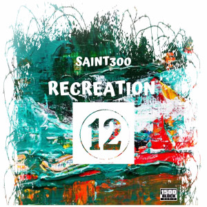 Album Recreation 12 (Explicit) from Saint300