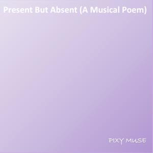 Pixy Muse的專輯Present But Absent (A Musical Poem) (feat. Fedoua Khendouki)